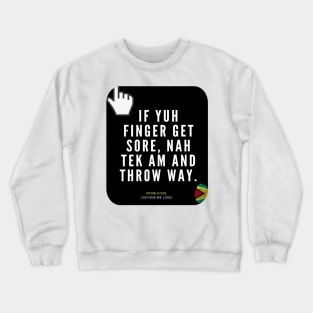 If Yuh Finger Get Sore, Nah Tek Am And Throw Way Crewneck Sweatshirt